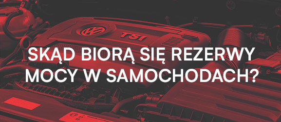 Skąd biorą się rezerwy mocy w samochodach?