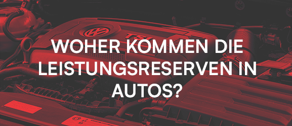 Woher kommen die Leistungsreserven in Autos?