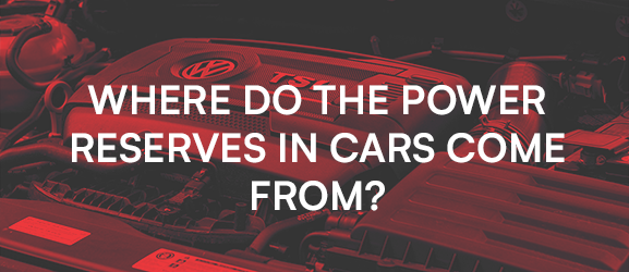 Where Do Power Reserves in Cars Come From?
