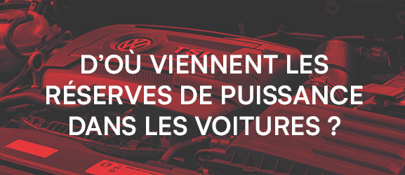 D’où viennent les réserves de puissance dans les voitures ?