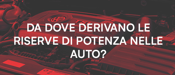 Da dove provengono le riserve di potenza nelle auto?