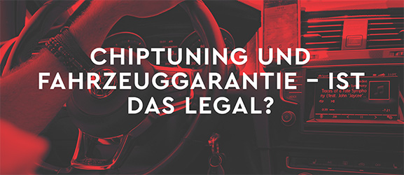 Chiptuning und Fahrzeuggarantie – Ist das legal?